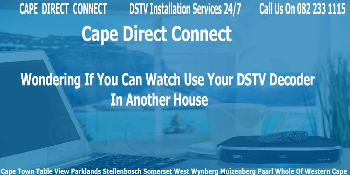 Can I Use My DSTV Decoder At Another House Cape Direct Connect